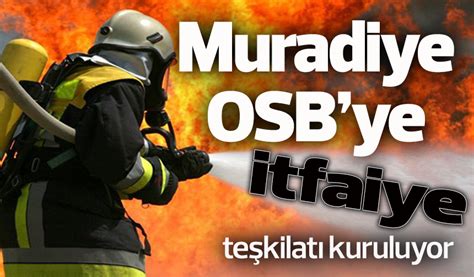 Muradiye OSB itfaiye teşkilatını kuruyor